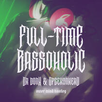Dr Donk &amp; Opgekonkerd - Full-Time Bassoholic (Outer Mind Bootleg)